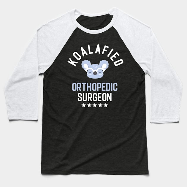 Koalafied Orthopedic Surgeon - Funny Gift Idea for Orthopedic Surgeons Baseball T-Shirt by BetterManufaktur